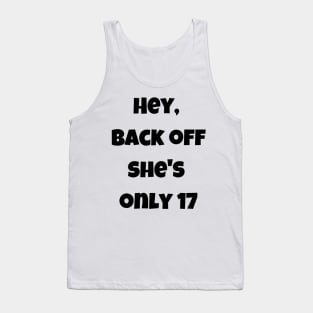 Back off she is only 17 Tank Top